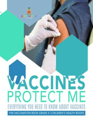 cover image of Vaccines Protect Me--Everything You Need to Know About Vaccines--the Vaccination Book Grade 5--Children's Health Books